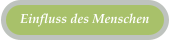 Einfluss des Menschen